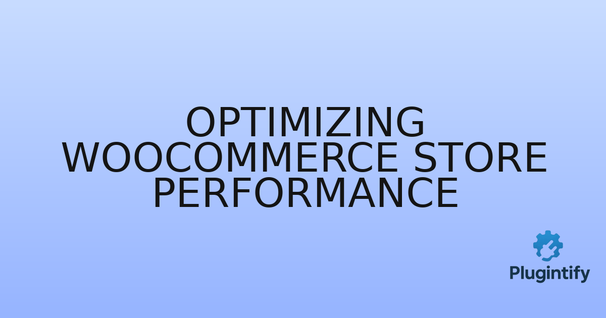 You are currently viewing Optimizing WooCommerce Store Performance