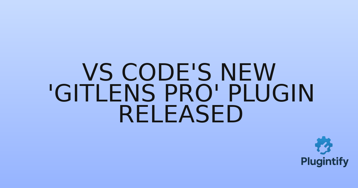 You are currently viewing VS Code’s New ‘GitLens Pro’ Plugin Released