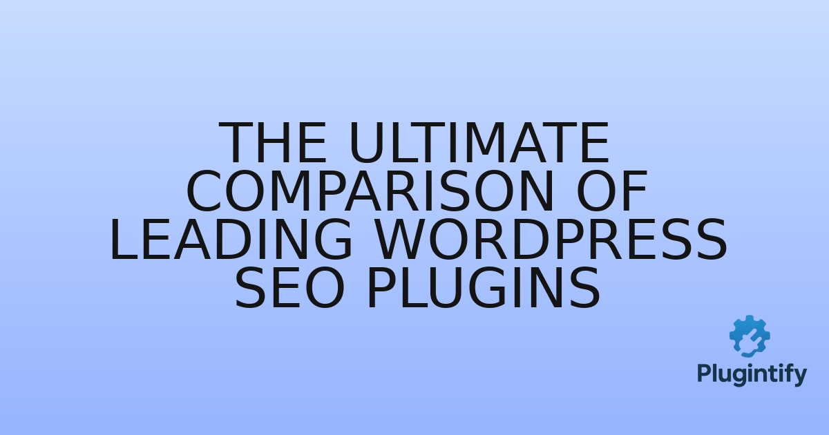You are currently viewing The Ultimate Comparison of Leading WordPress SEO Plugins