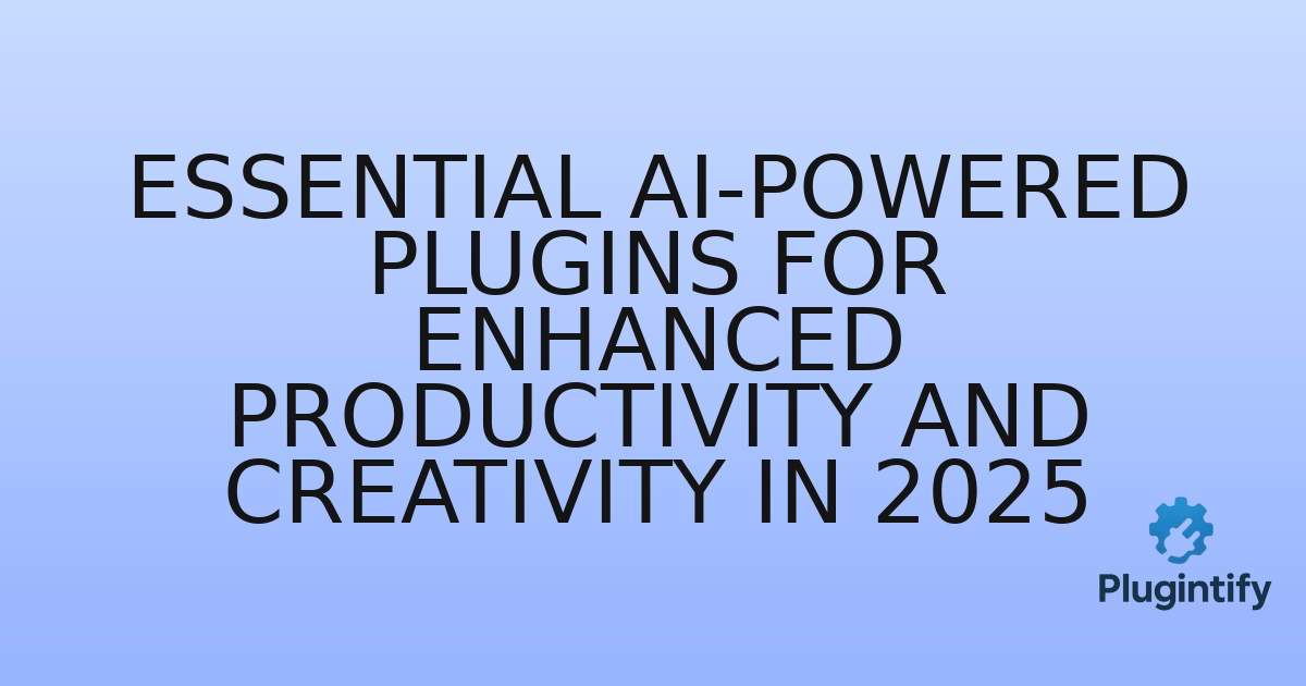 You are currently viewing Essential AI-Powered Plugins for Enhanced Productivity and Creativity in 2025