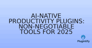 Read more about the article AI-Native Productivity Plugins: Non-Negotiable Tools for 2025