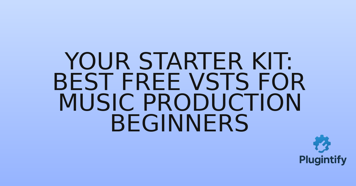 You are currently viewing Your Starter Kit: Best Free VSTs for Music Production Beginners