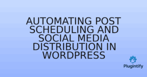 Read more about the article Automating Post Scheduling and Social Media Distribution in WordPress