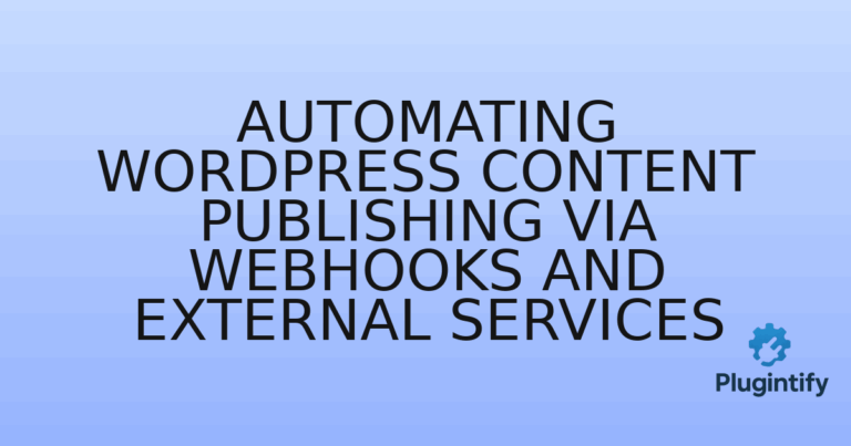 Read more about the article Automating WordPress Content Publishing via Webhooks and External Services