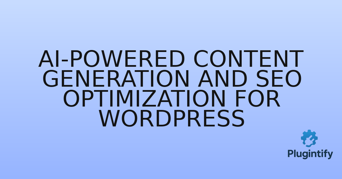 You are currently viewing AI-Powered Content Generation and SEO Optimization for WordPress