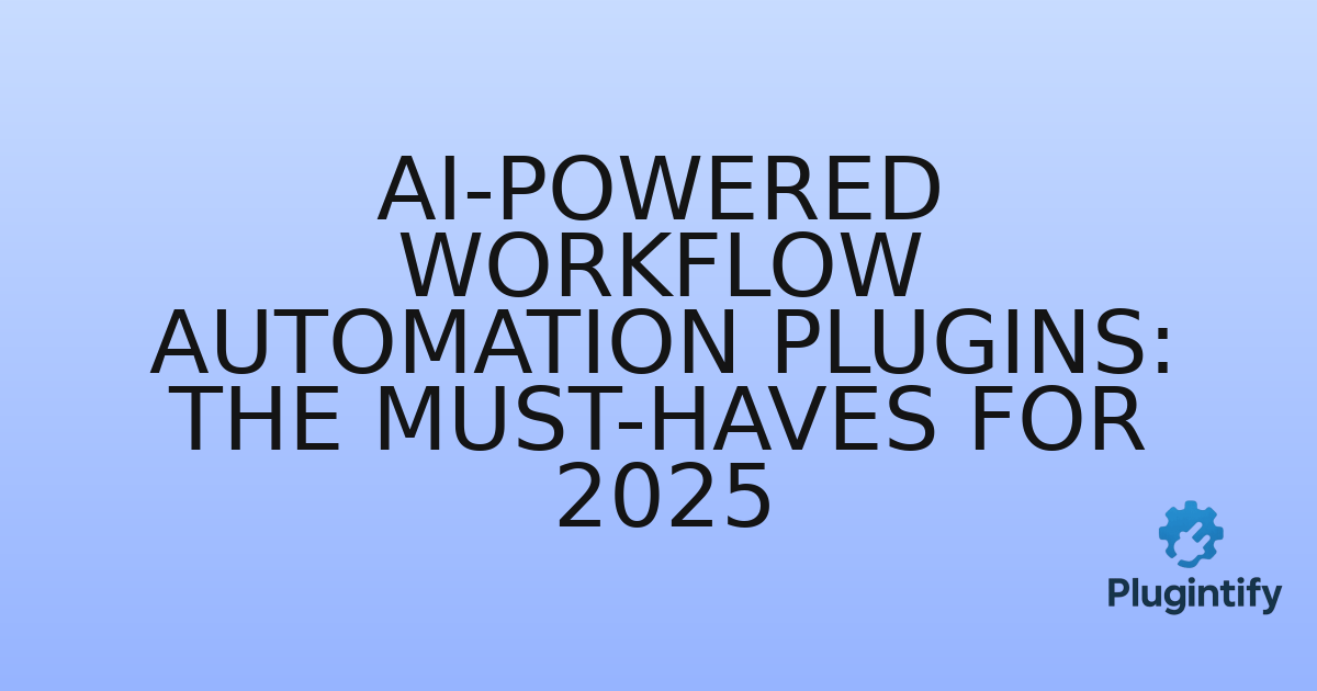 You are currently viewing AI-Powered Workflow Automation Plugins: The Must-Haves for 2025