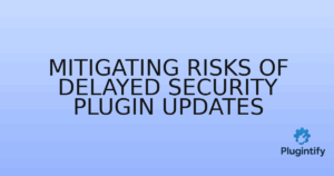Read more about the article Mitigating Risks of Delayed Security Plugin Updates