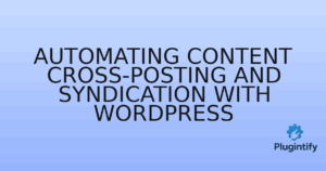 Read more about the article Automating Content Cross-Posting and Syndication with WordPress