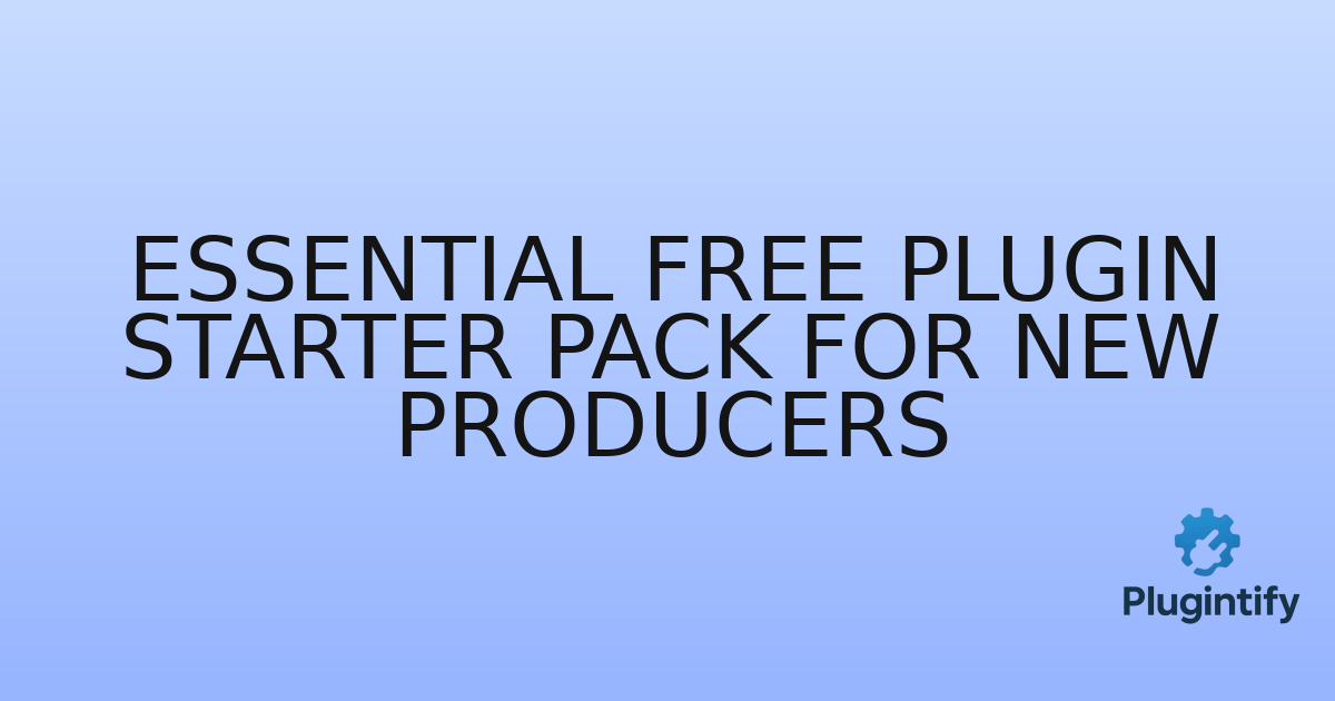 You are currently viewing Essential Free Plugin Starter Pack for New Producers
