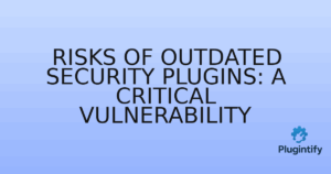 Read more about the article Risks of Outdated Security Plugins: A Critical Vulnerability