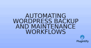 Read more about the article Automating WordPress Backup and Maintenance Workflows