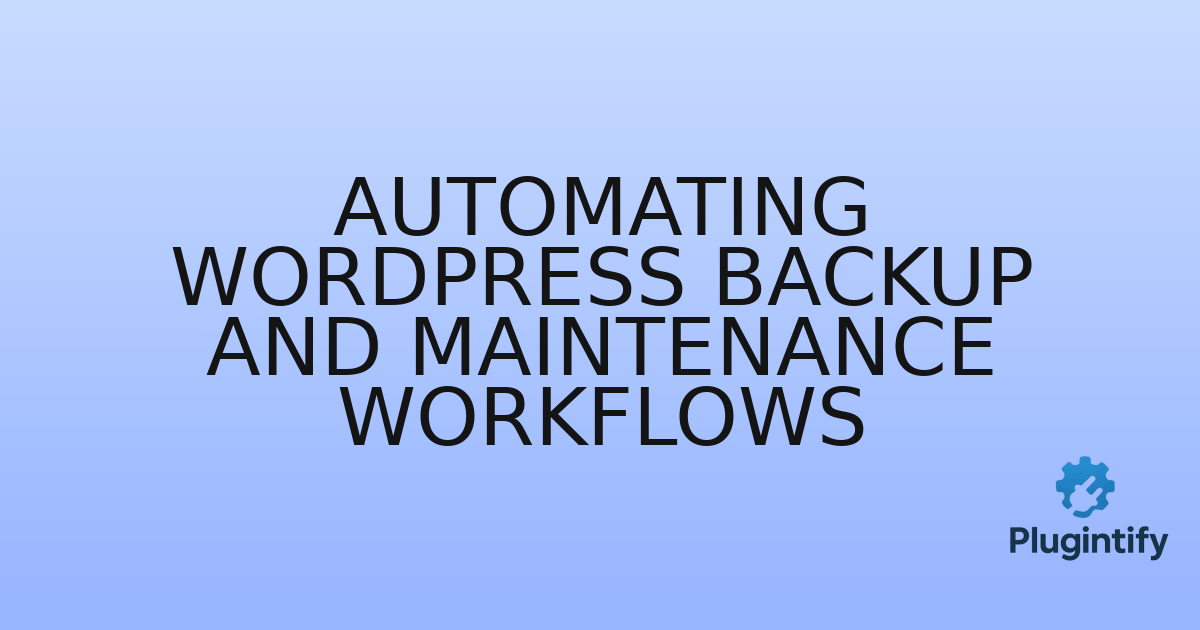 You are currently viewing Automating WordPress Backup and Maintenance Workflows