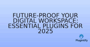 Read more about the article Future-Proof Your Digital Workspace: Essential Plugins for 2025