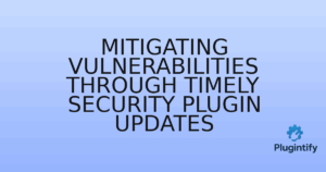 Read more about the article Mitigating Vulnerabilities Through Timely Security Plugin Updates
