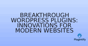 Read more about the article Breakthrough WordPress Plugins: Innovations for Modern Websites