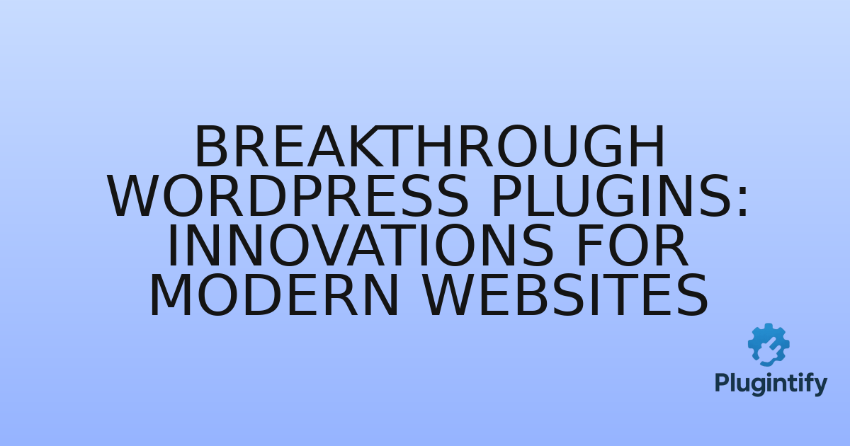 You are currently viewing Breakthrough WordPress Plugins: Innovations for Modern Websites