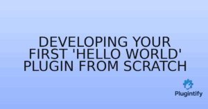 Read more about the article Developing Your First ‘Hello World’ Plugin from Scratch