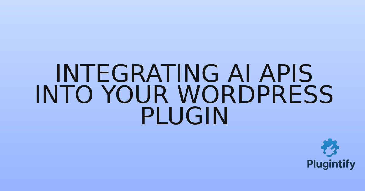 You are currently viewing Integrating AI APIs into Your WordPress Plugin
