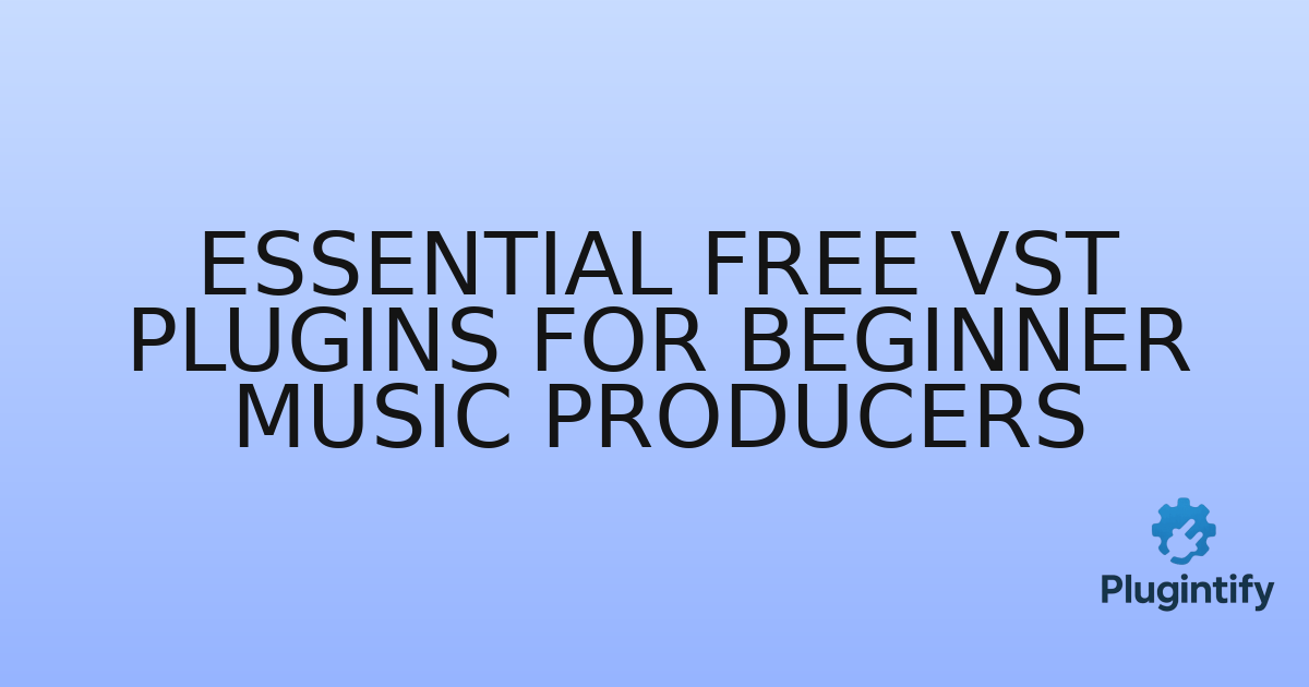 You are currently viewing Essential Free VST Plugins for Beginner Music Producers