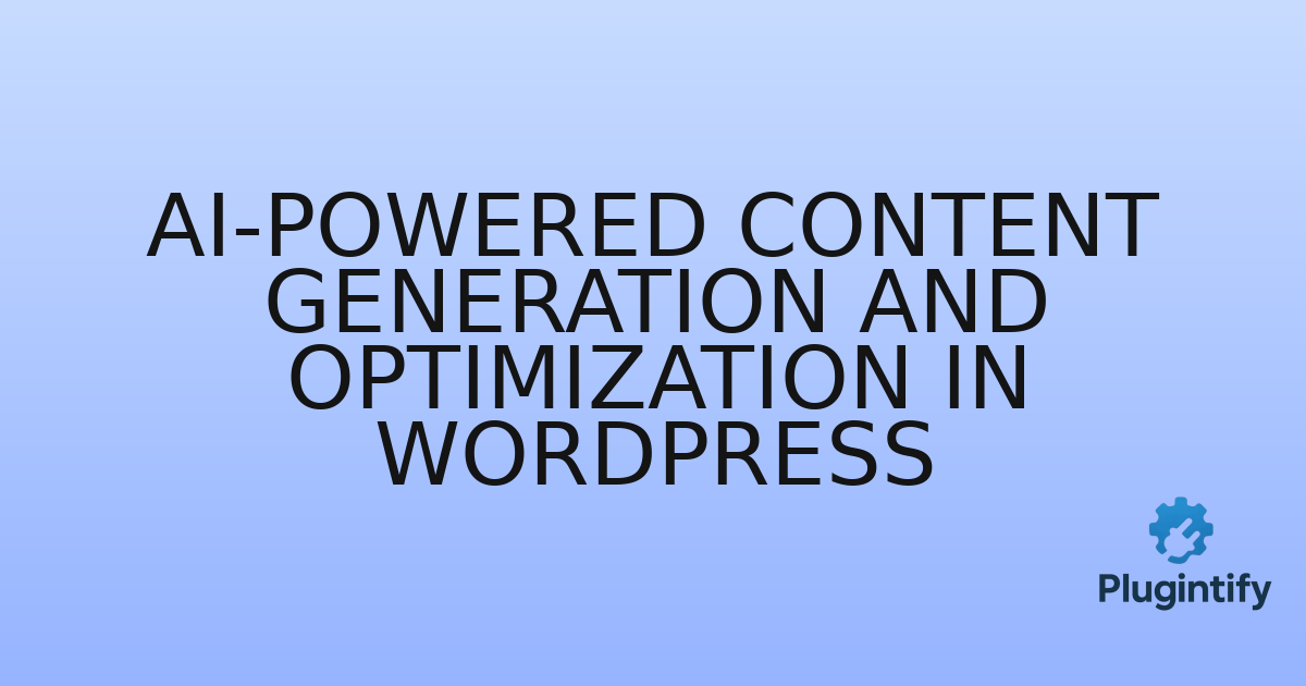 You are currently viewing AI-Powered Content Generation and Optimization in WordPress
