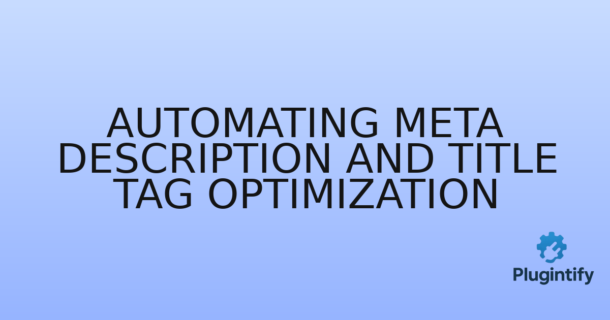 You are currently viewing Automating Meta Description and Title Tag Optimization