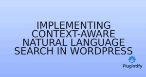 Read more about the article Implementing Context-Aware Natural Language Search in WordPress