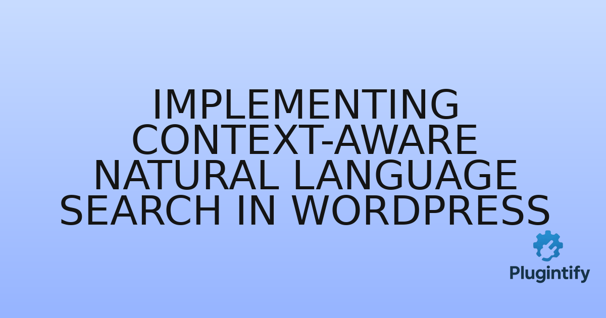 You are currently viewing Implementing Context-Aware Natural Language Search in WordPress