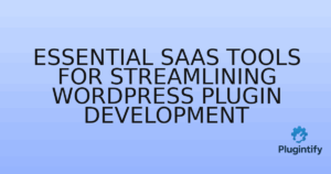 Read more about the article Essential SaaS Tools for Streamlining WordPress Plugin Development