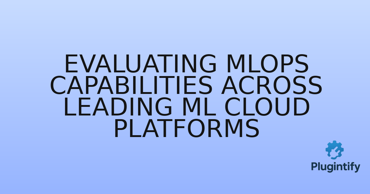 You are currently viewing Evaluating MLOps Capabilities Across Leading ML Cloud Platforms