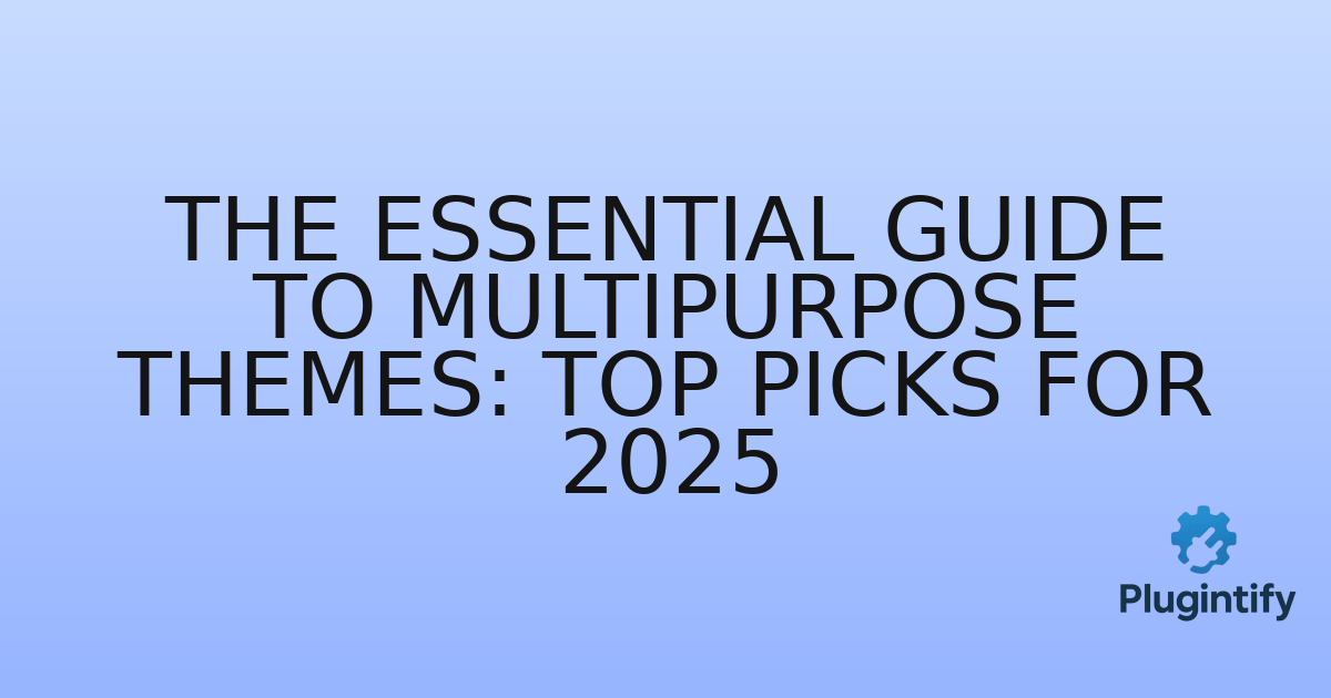 You are currently viewing The Essential Guide to Multipurpose Themes: Top Picks for 2025