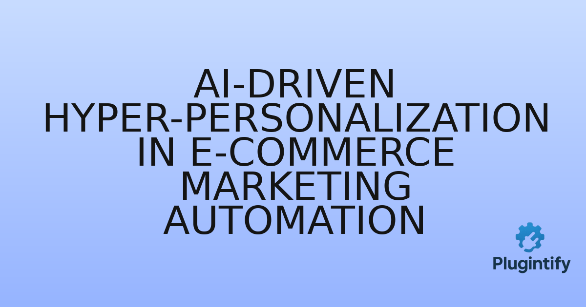 You are currently viewing AI-Driven Hyper-Personalization in E-commerce Marketing Automation