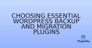 Read more about the article Choosing Essential WordPress Backup and Migration Plugins