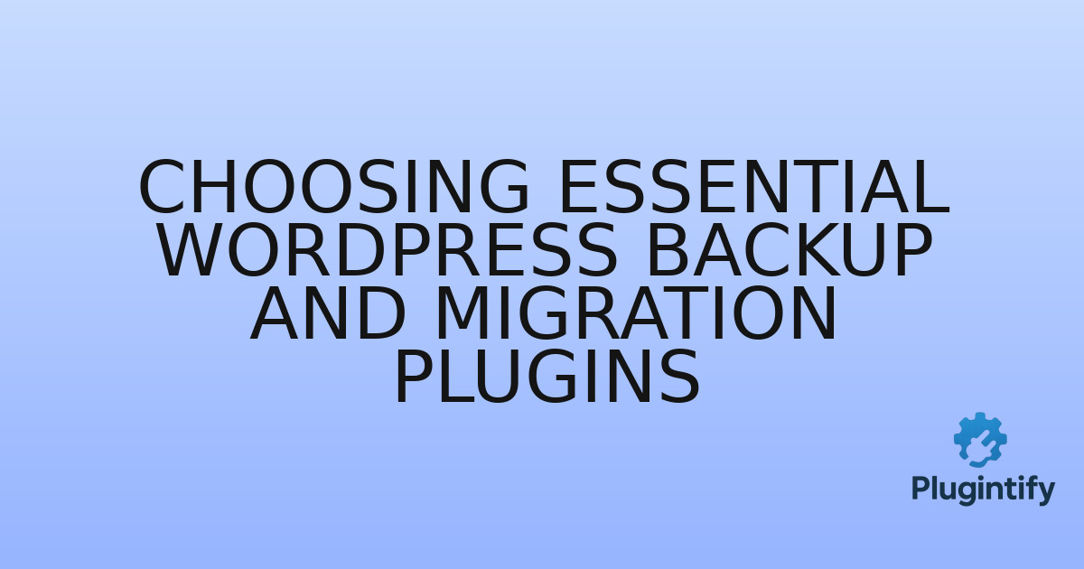 You are currently viewing Choosing Essential WordPress Backup and Migration Plugins