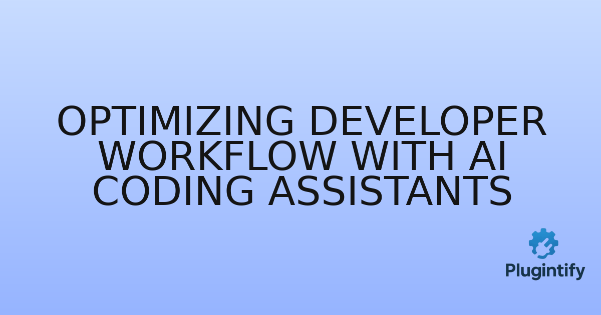 You are currently viewing Optimizing Developer Workflow with AI Coding Assistants