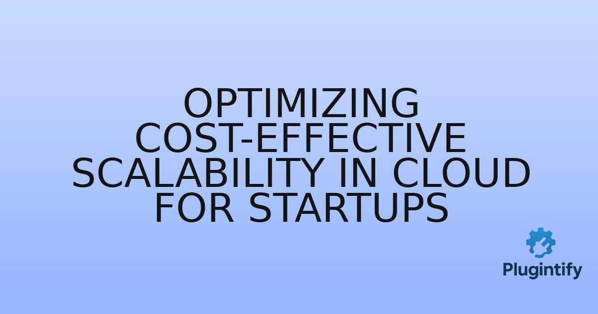 You are currently viewing Optimizing Cost-Effective Scalability in Cloud for Startups