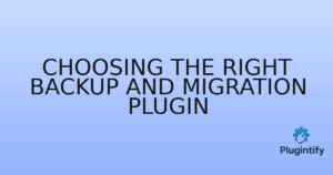 Read more about the article Choosing the Right Backup and Migration Plugin