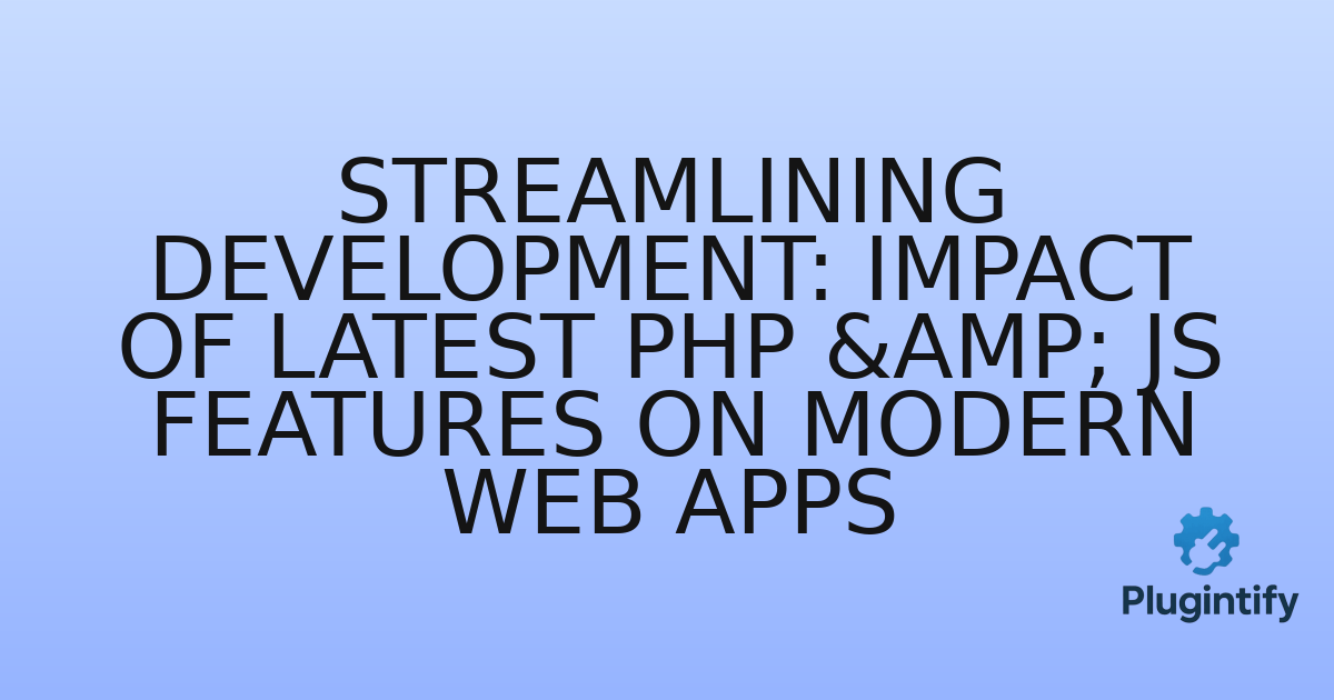 You are currently viewing Streamlining Development: Impact of Latest PHP & JS Features on Modern Web Apps