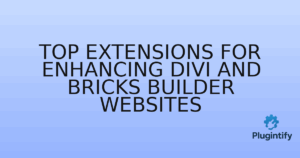 Read more about the article Top Extensions for Enhancing Divi and Bricks Builder Websites