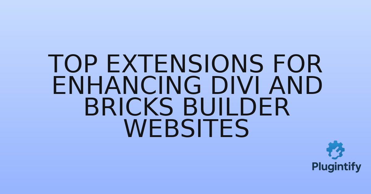 You are currently viewing Top Extensions for Enhancing Divi and Bricks Builder Websites