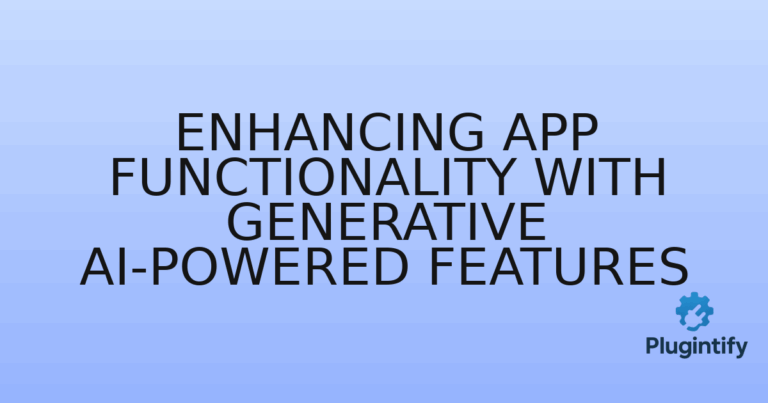 Read more about the article Enhancing App Functionality with Generative AI-Powered Features