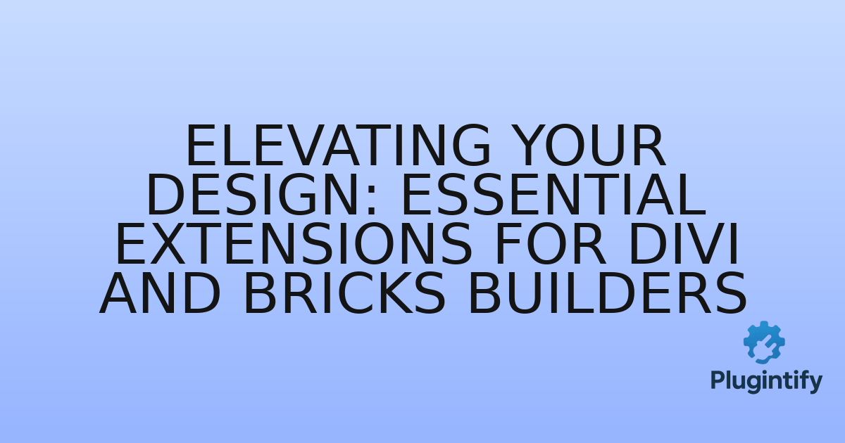 You are currently viewing Elevating Your Design: Essential Extensions for Divi and Bricks Builders