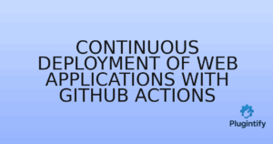 Read more about the article Continuous Deployment of Web Applications with GitHub Actions