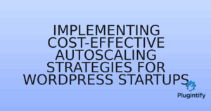 Read more about the article Implementing Cost-Effective Autoscaling Strategies for WordPress Startups