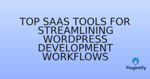 Read more about the article Top SaaS Tools for Streamlining WordPress Development Workflows