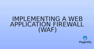 Read more about the article Implementing a Web Application Firewall (WAF)