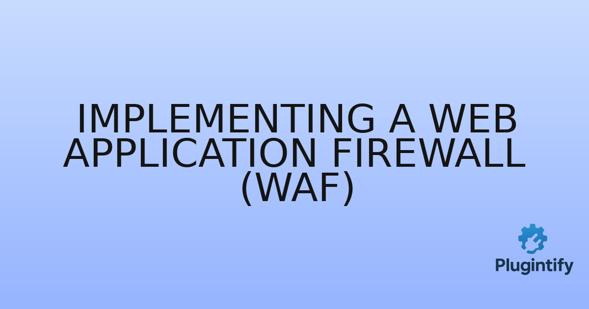 You are currently viewing Implementing a Web Application Firewall (WAF)