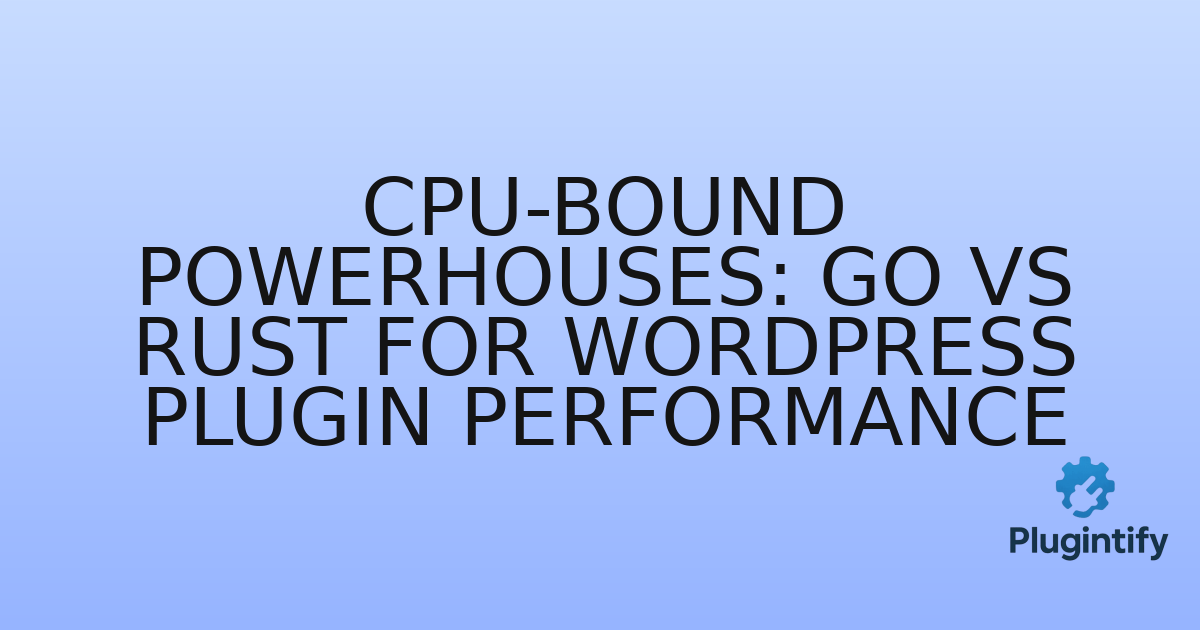 You are currently viewing CPU-Bound Powerhouses: Go vs Rust for WordPress Plugin Performance