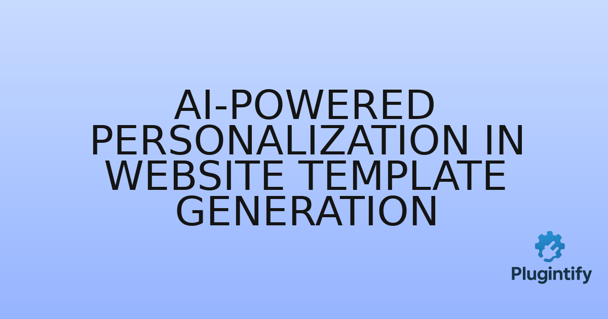You are currently viewing AI-Powered Personalization in Website Template Generation