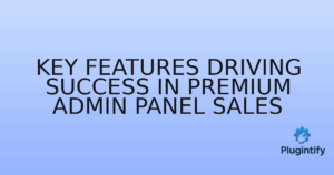 Read more about the article Key Features Driving Success in Premium Admin Panel Sales