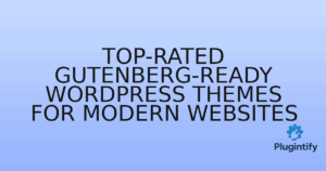Read more about the article Top-Rated Gutenberg-Ready WordPress Themes for Modern Websites